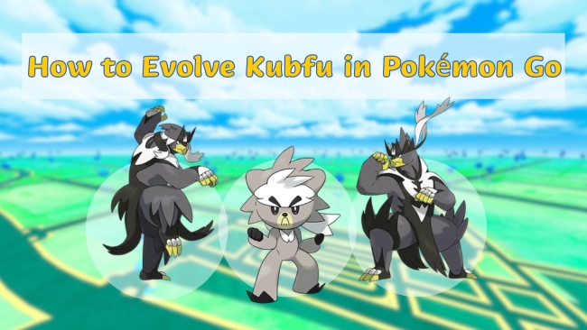how to evolve kubfu in pokemon go